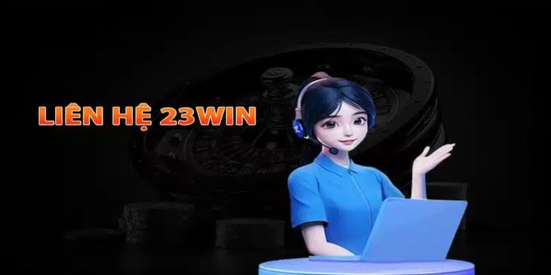 Liên hệ 23win luôn nhận được hỗ trợ ngay